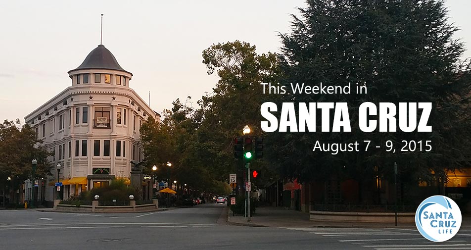 Santa Cruz Weekend events, 8/7, 2015