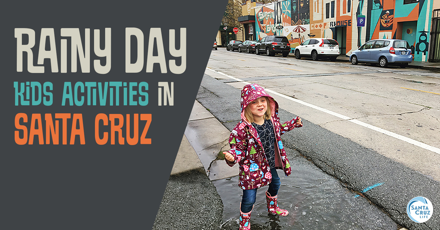 Rainy Day Activities for Kids in Santa Cruz County Santa Cruz Life