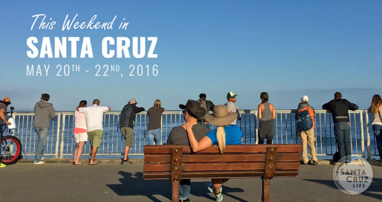 Santa Cruz Events: May 20th - 22nd, 2016