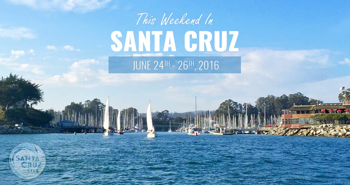 santa cruz weekend events, june 24-26, 2016