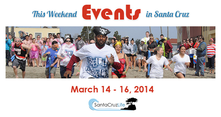 Santa Cruz Weekend Events for March 14 - 16, 2014