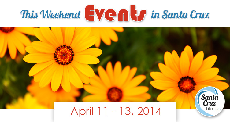 Santa Cruz Weekend Events:, April 11-13, 2014