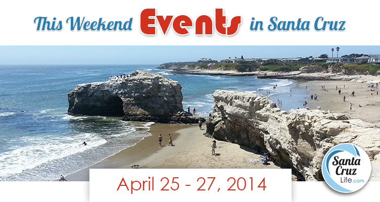 santa cruz weekend events april 25, 2014