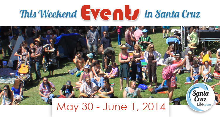 santa-cruz-weekend-events-for-may-30th-june-1st-2014