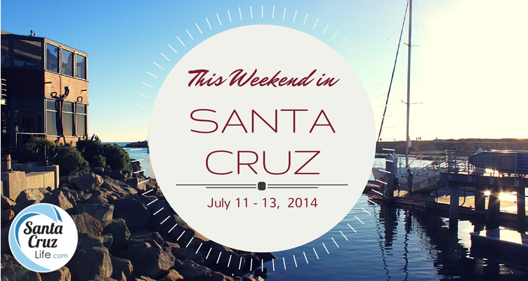 Santa Cruz Weekend Events, July 11-14, 2014