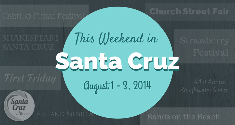 santa cruz weekend events, 8/1-8/3, 2014