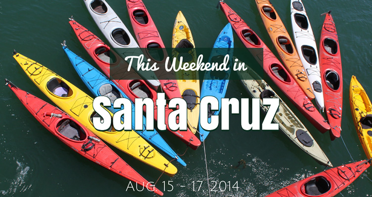Weekend Events in Santa Cruz, August 15-17, 2014