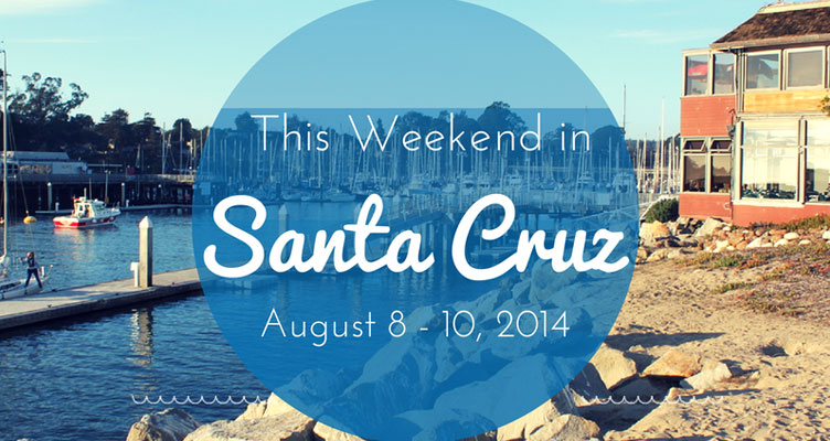 Santa Cruz Weekend Events: August 8-10, 2014