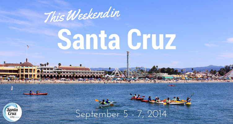things to do in santa cruz thsi weekend, 9/5/2014