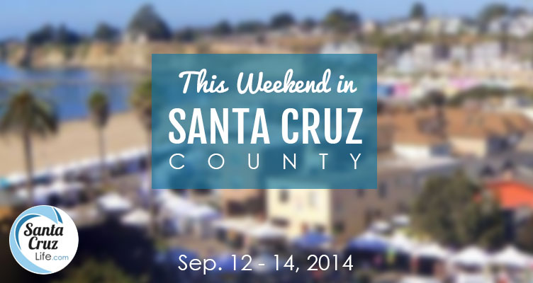 Santa Cruz Weekend Events: 9/11 - 9/14