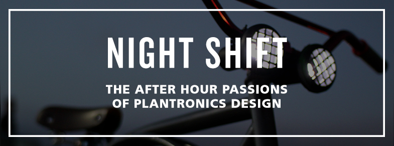 Night Shift - The After Hour Passions of Plantronics Design