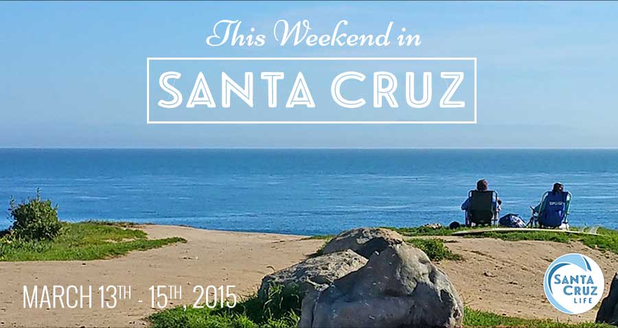 santa cruz weekend events: mar. 13-15, 2015