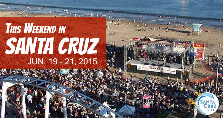 santa cruz weekend events june 19, 2015