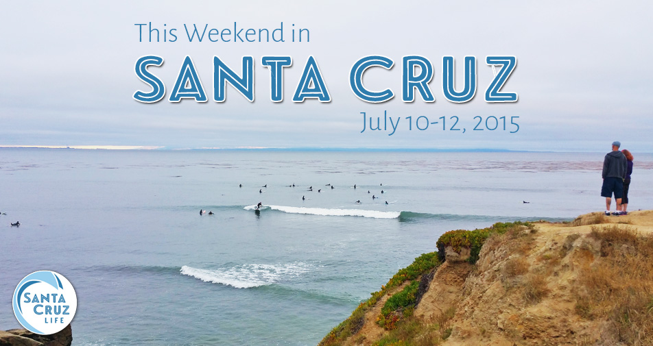 Santa Cruz Weekend Events, July 10, 2015