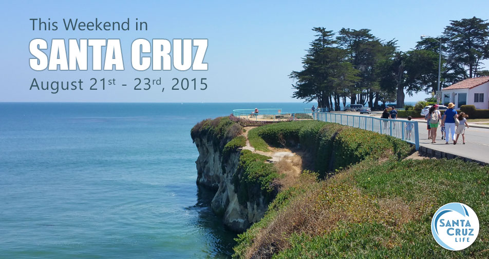 Santa Cruz weekend events, August 21-23, 2015