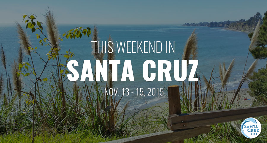 Santa Cruz events, nov. 13-15, 2015