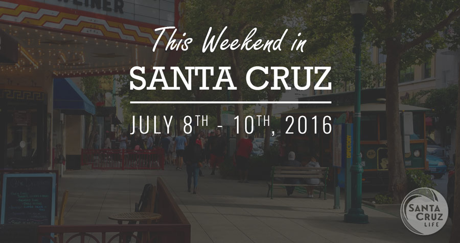santa cruz events july 8, 2016