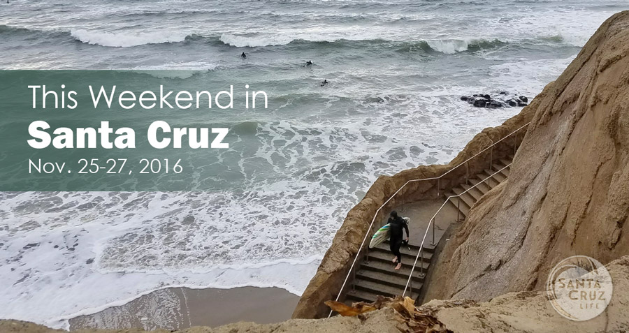 Santa Cruz Weekend Events: Nov. 25-27, 2016