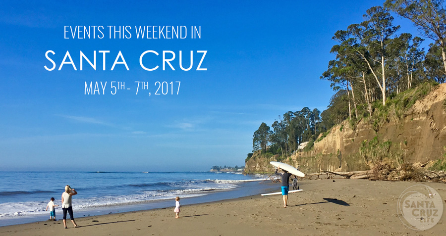 santa cruz events may 5-7, 2017