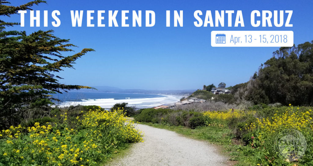 Santa Cruz Events April 13th 15th, 2018