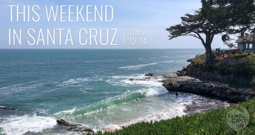 This weekend in Santa Cruz: July 12-14, 2019